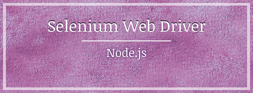 Automated testing with Selenium WebDriver and Node.js