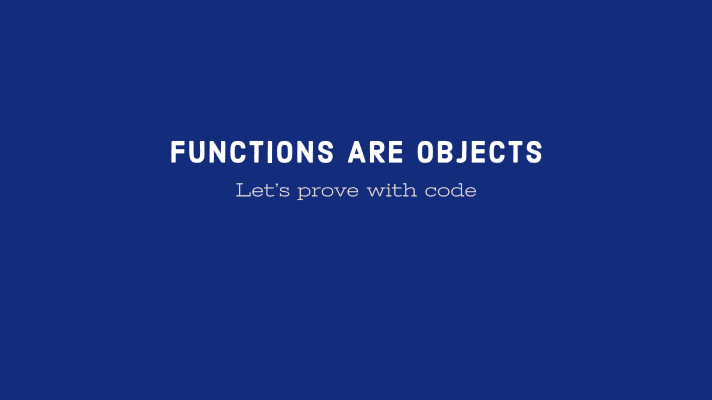 Functions are objects in JavaScript, let's prove it!