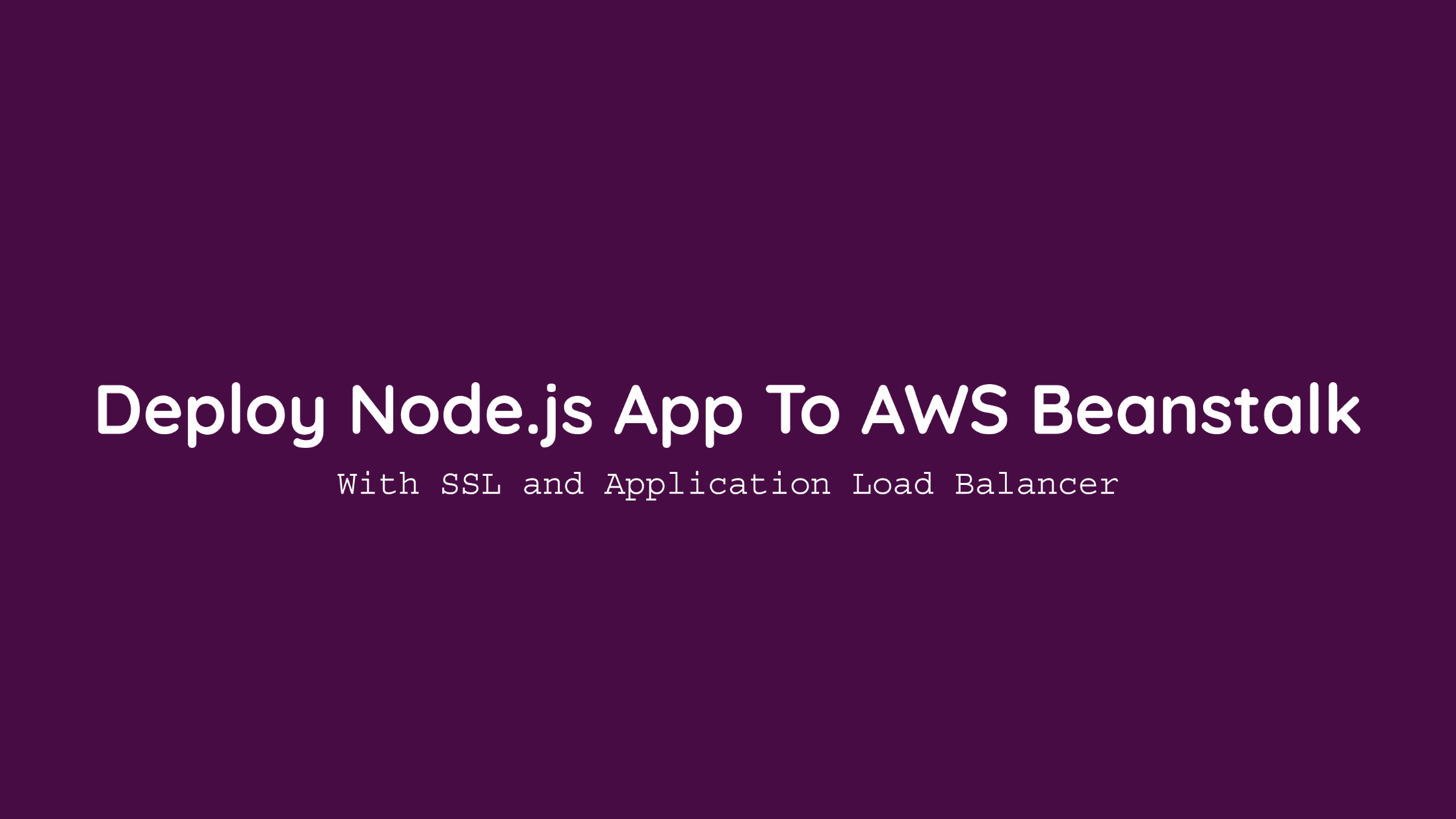 Deploy Node.js Application To AWS Beanstalk With SSL and Load Balancer