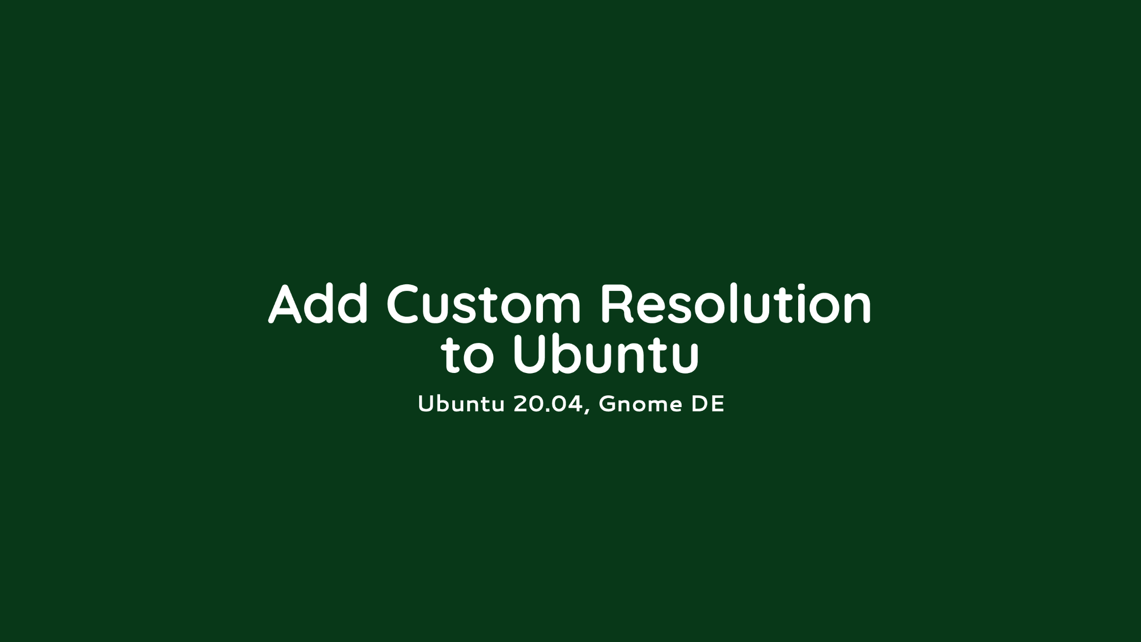 Hand Notes: Add a custom resolution in Ubuntu 20.04 (Gnome DE)