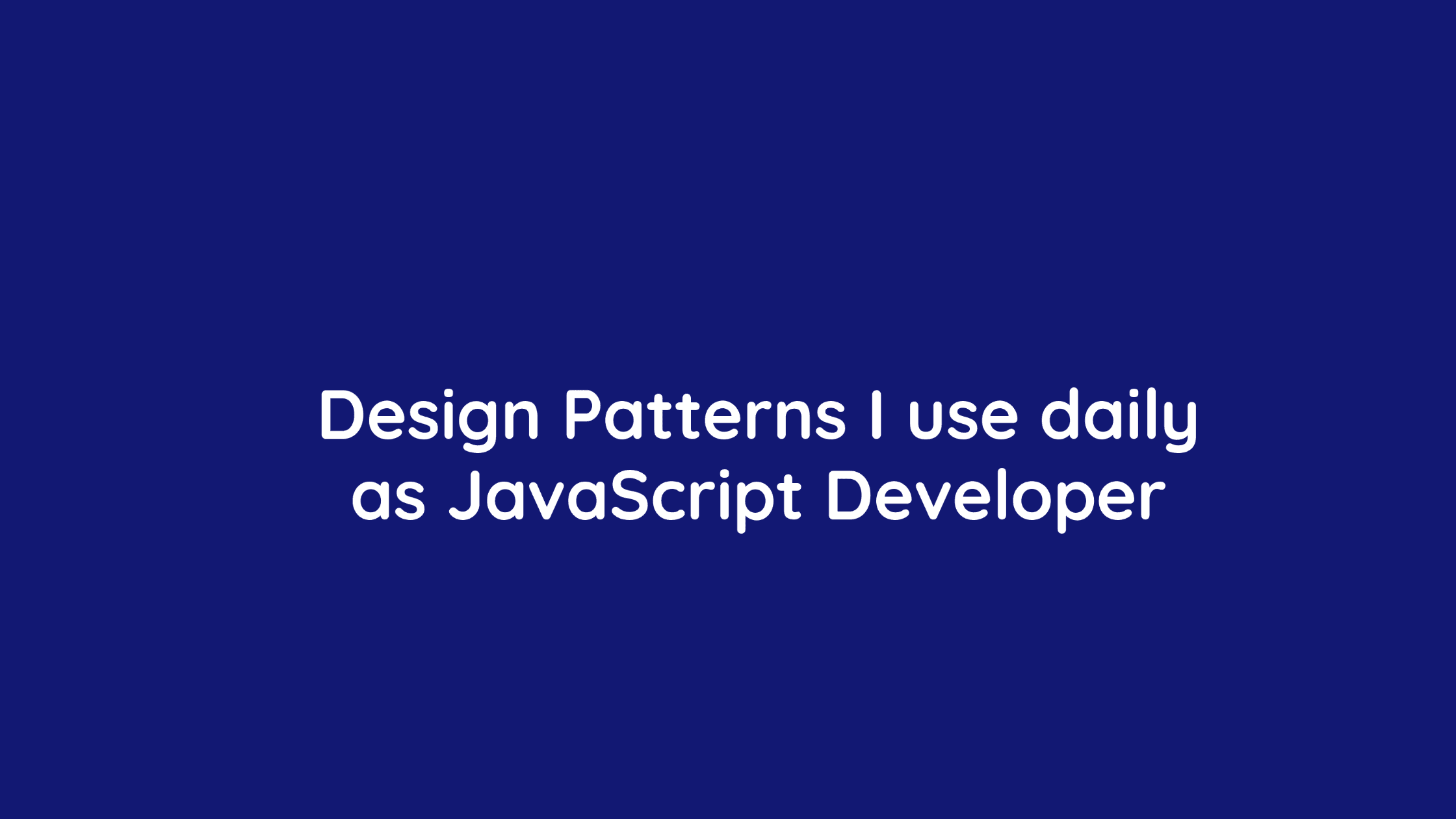 Common Design Patterns I use everyday as a JavaScript developer